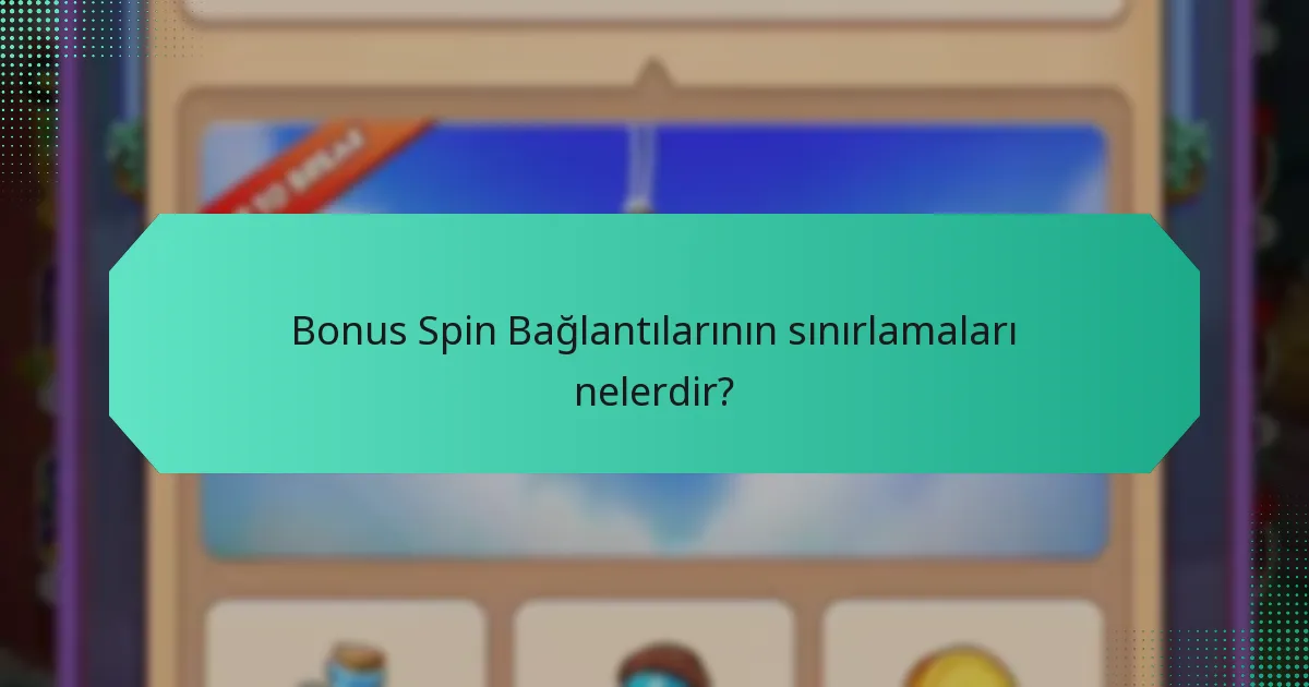 Bonus Spin Bağlantılarının sınırlamaları nelerdir?
