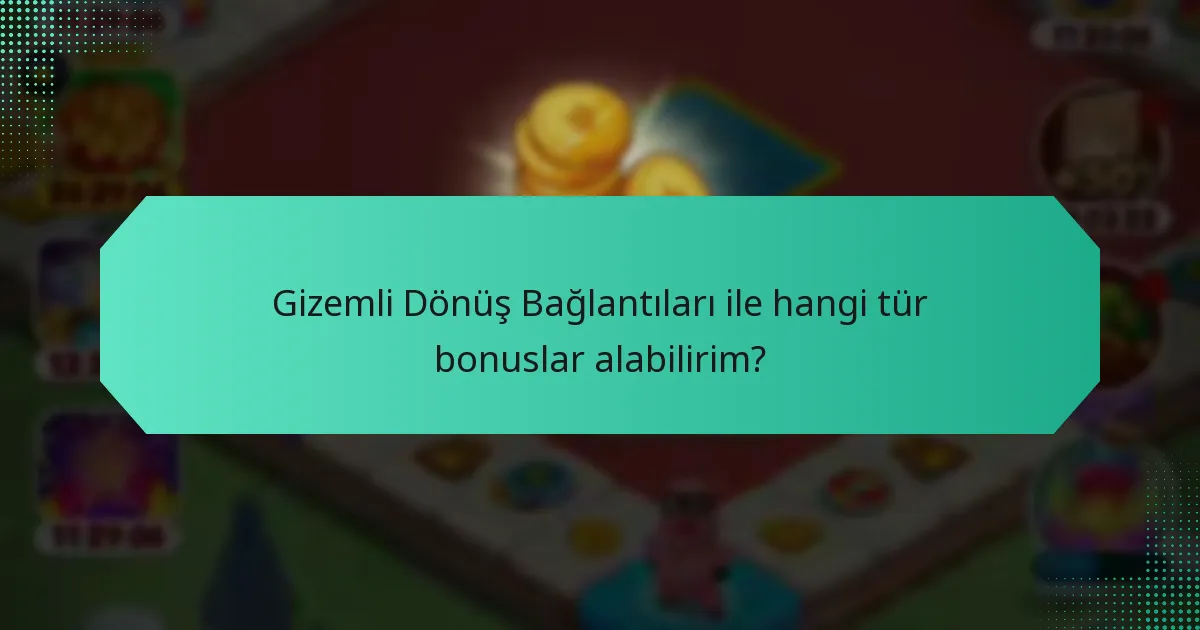 Gizemli Dönüş Bağlantıları ile hangi tür bonuslar alabilirim?
