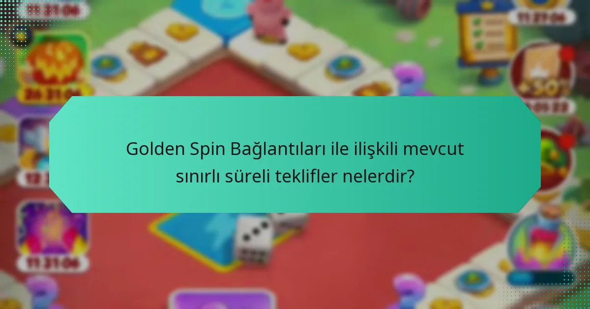 Golden Spin Bağlantıları ile ilişkili mevcut sınırlı süreli teklifler nelerdir?