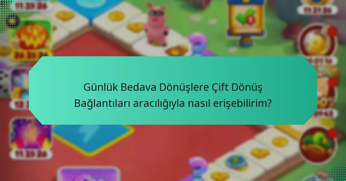 Günlük Bedava Dönüşlere Çift Dönüş Bağlantıları aracılığıyla nasıl erişebilirim?