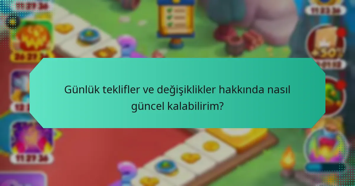 Günlük teklifler ve değişiklikler hakkında nasıl güncel kalabilirim?