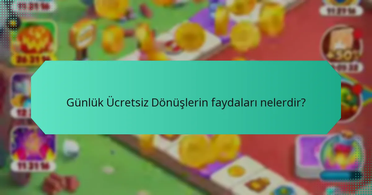 Günlük Ücretsiz Dönüşlerin faydaları nelerdir?