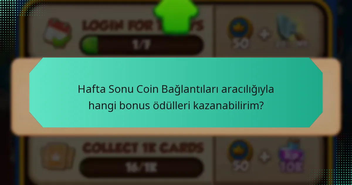 Hafta Sonu Coin Bağlantıları aracılığıyla hangi bonus ödülleri kazanabilirim?