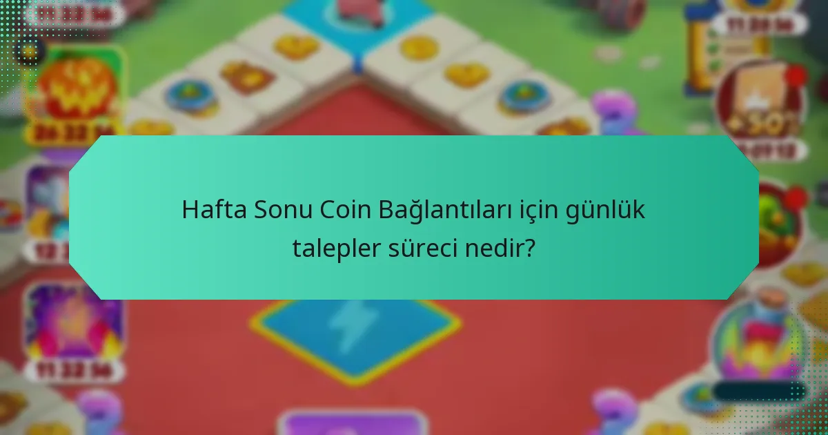 Hafta Sonu Coin Bağlantıları için günlük talepler süreci nedir?