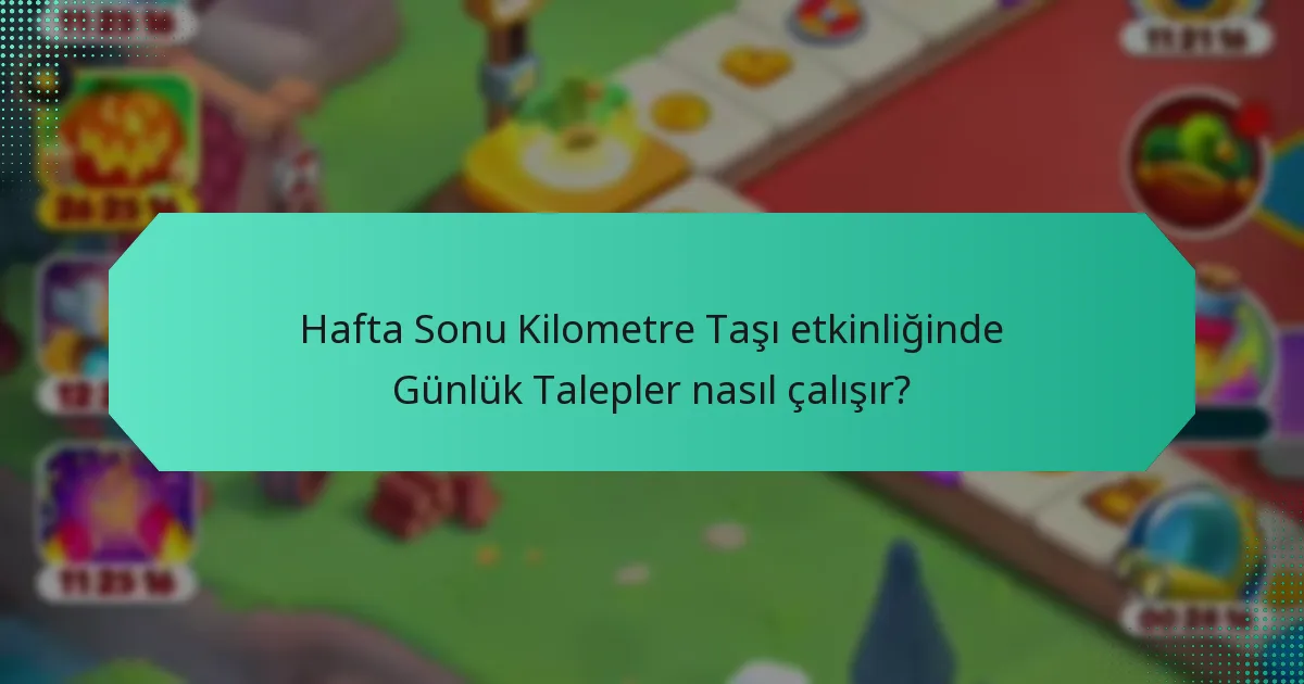 Hafta Sonu Kilometre Taşı etkinliğinde Günlük Talepler nasıl çalışır?