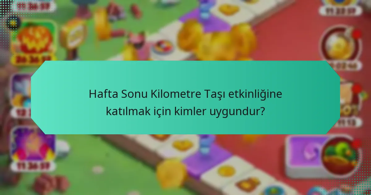 Hafta Sonu Kilometre Taşı etkinliğine katılmak için kimler uygundur?
