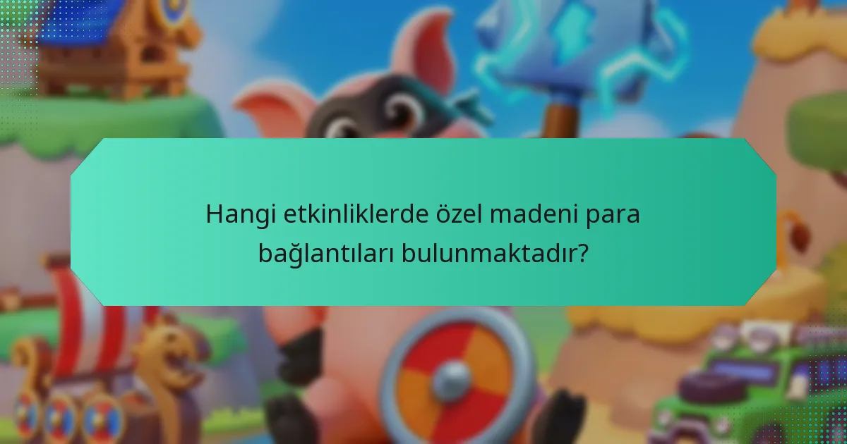 Hangi etkinliklerde özel madeni para bağlantıları bulunmaktadır?