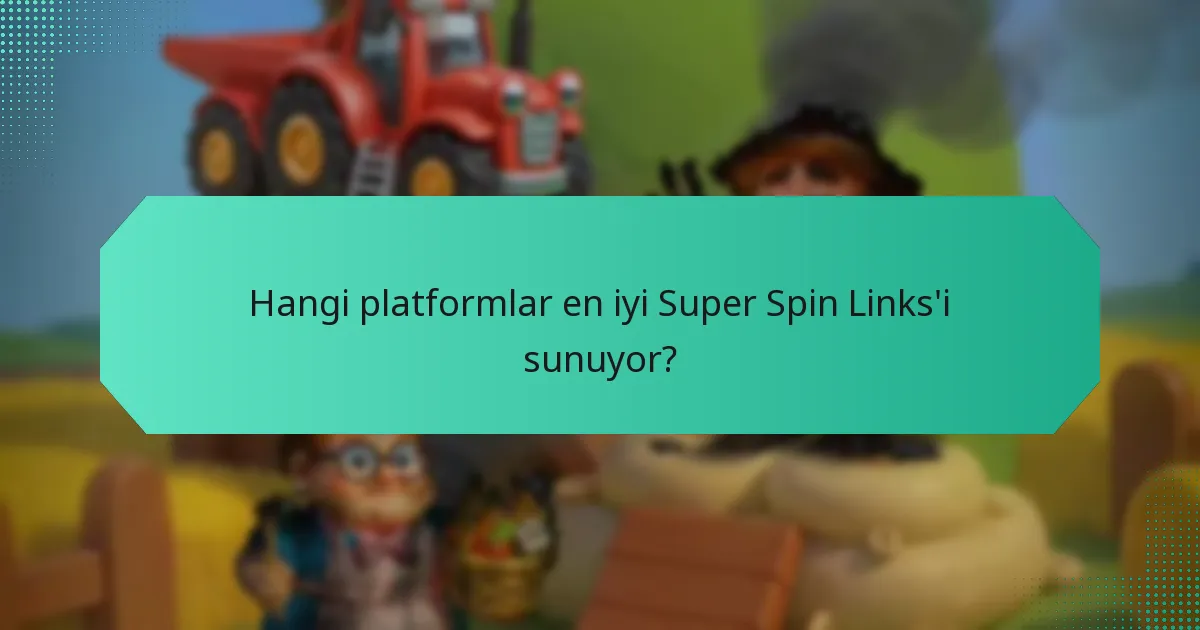 Hangi platformlar en iyi Super Spin Links'i sunuyor?