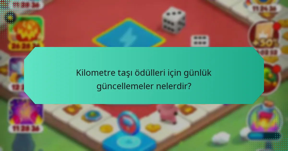 Kilometre taşı ödülleri için günlük güncellemeler nelerdir?
