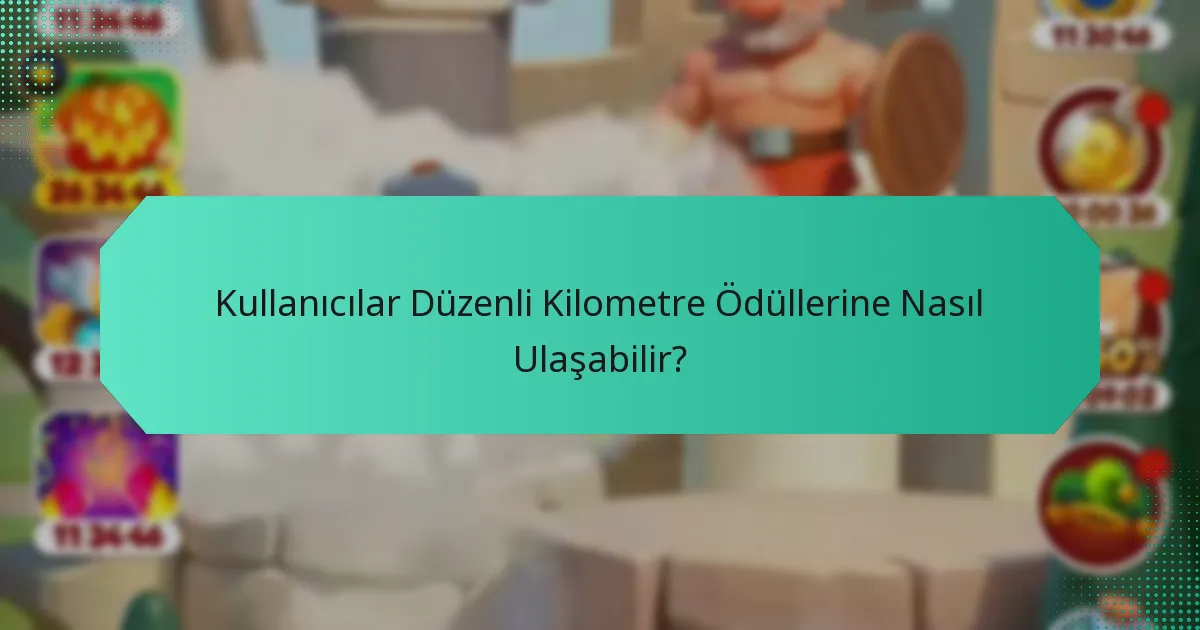 Kullanıcılar Düzenli Kilometre Ödüllerine Nasıl Ulaşabilir?