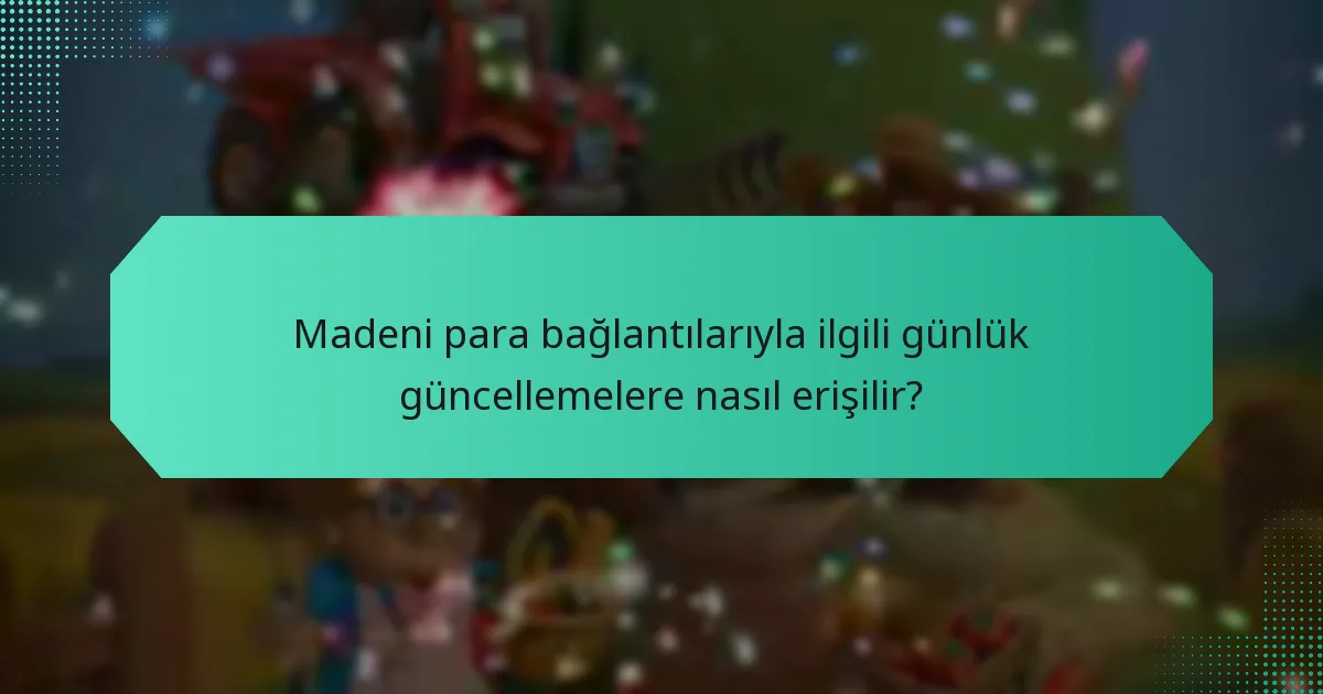 Madeni para bağlantılarıyla ilgili günlük güncellemelere nasıl erişilir?