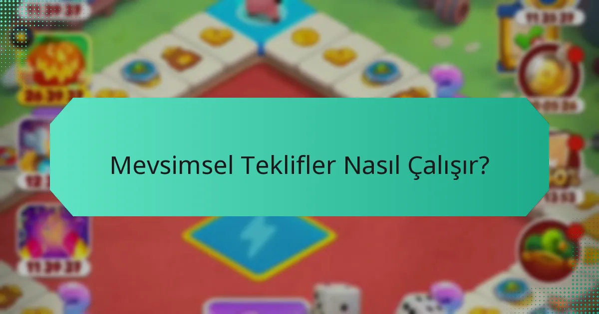 Mevsimsel Teklifler Nasıl Çalışır?