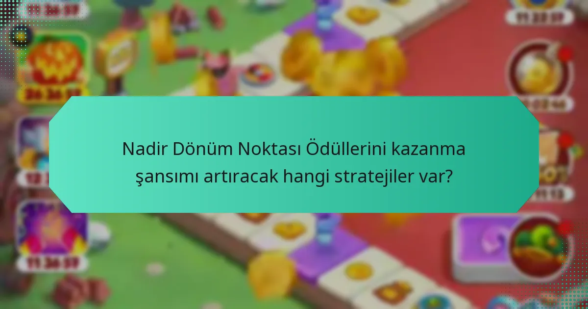 Nadir Dönüm Noktası Ödüllerini kazanma şansımı artıracak hangi stratejiler var?