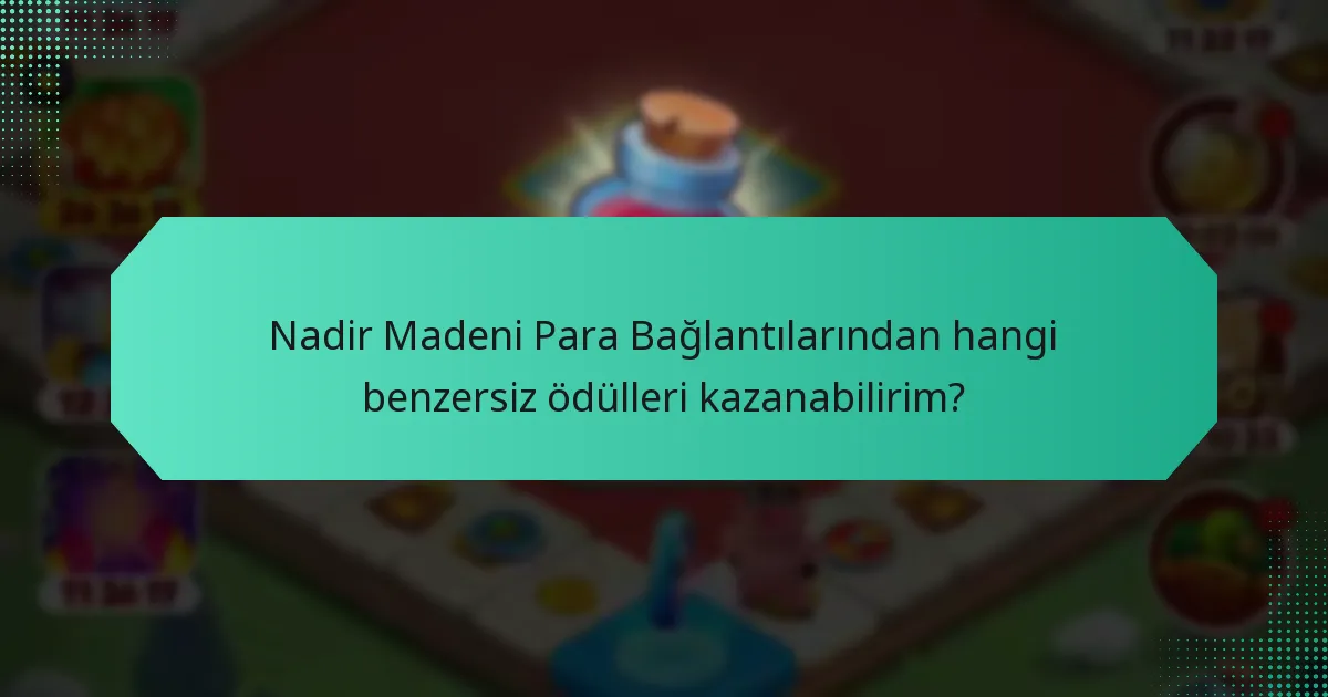 Nadir Madeni Para Bağlantılarından hangi benzersiz ödülleri kazanabilirim?