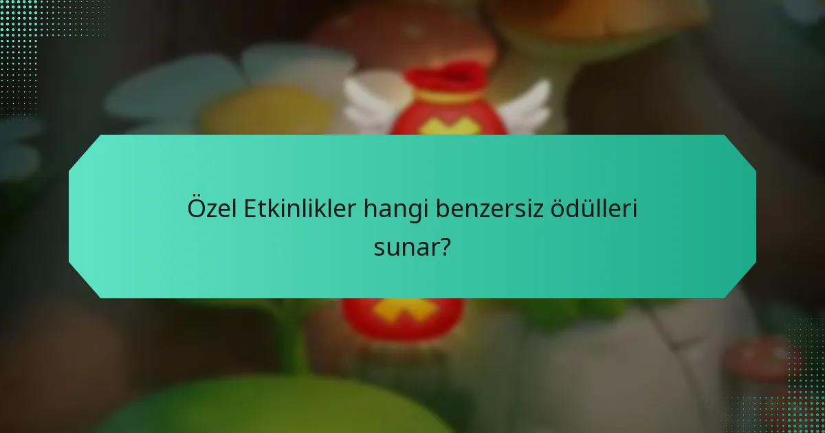 Özel Etkinlikler hangi benzersiz ödülleri sunar?
