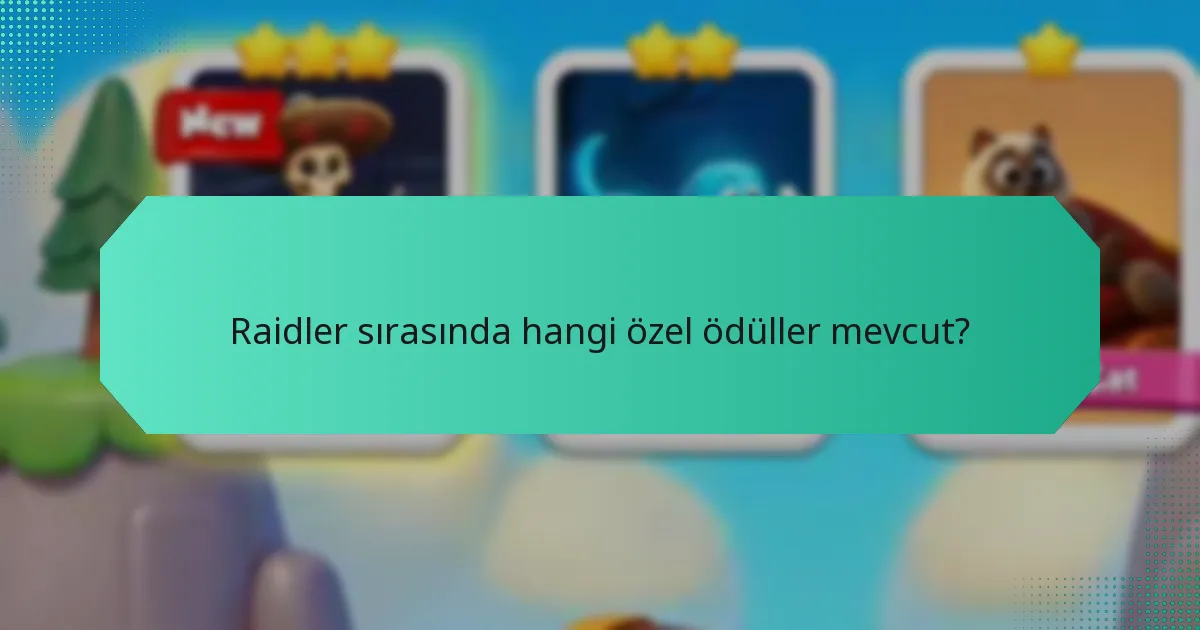 Raidler sırasında hangi özel ödüller mevcut?