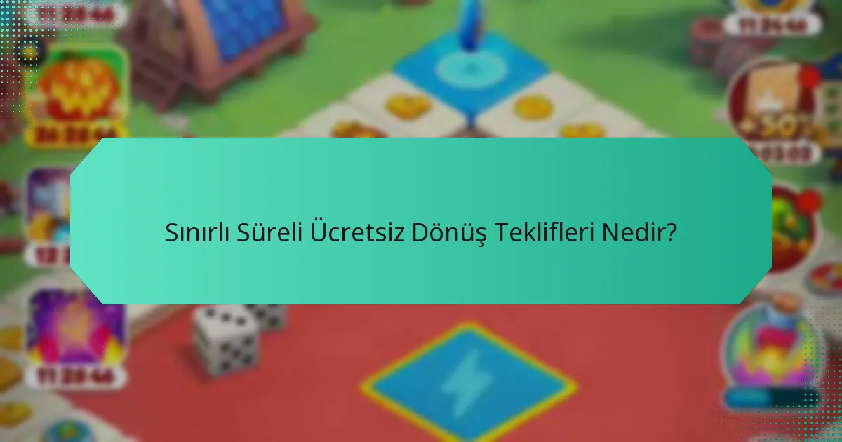 Sınırlı Süreli Ücretsiz Dönüş Teklifleri Nedir?