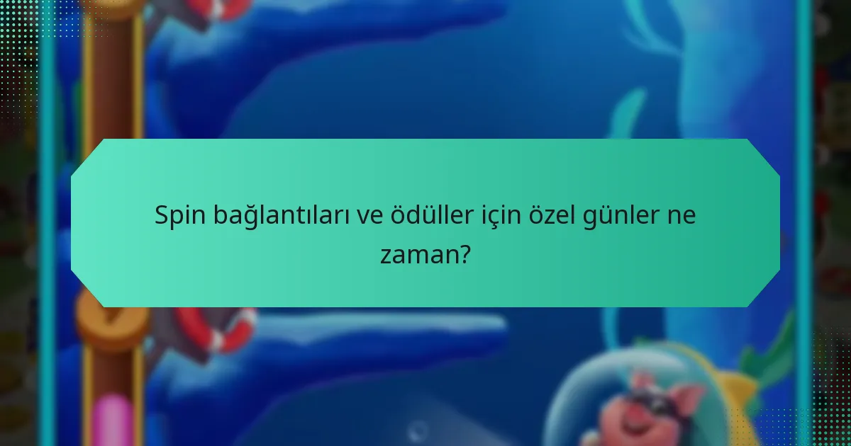 Spin bağlantıları ve ödüller için özel günler ne zaman?