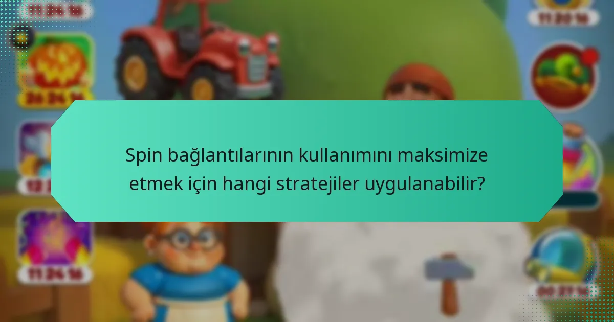 Spin bağlantılarının kullanımını maksimize etmek için hangi stratejiler uygulanabilir?