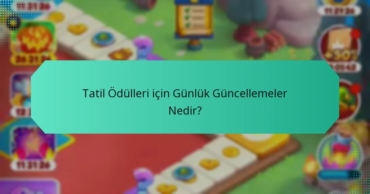 Tatil Ödülleri için Günlük Güncellemeler Nedir?