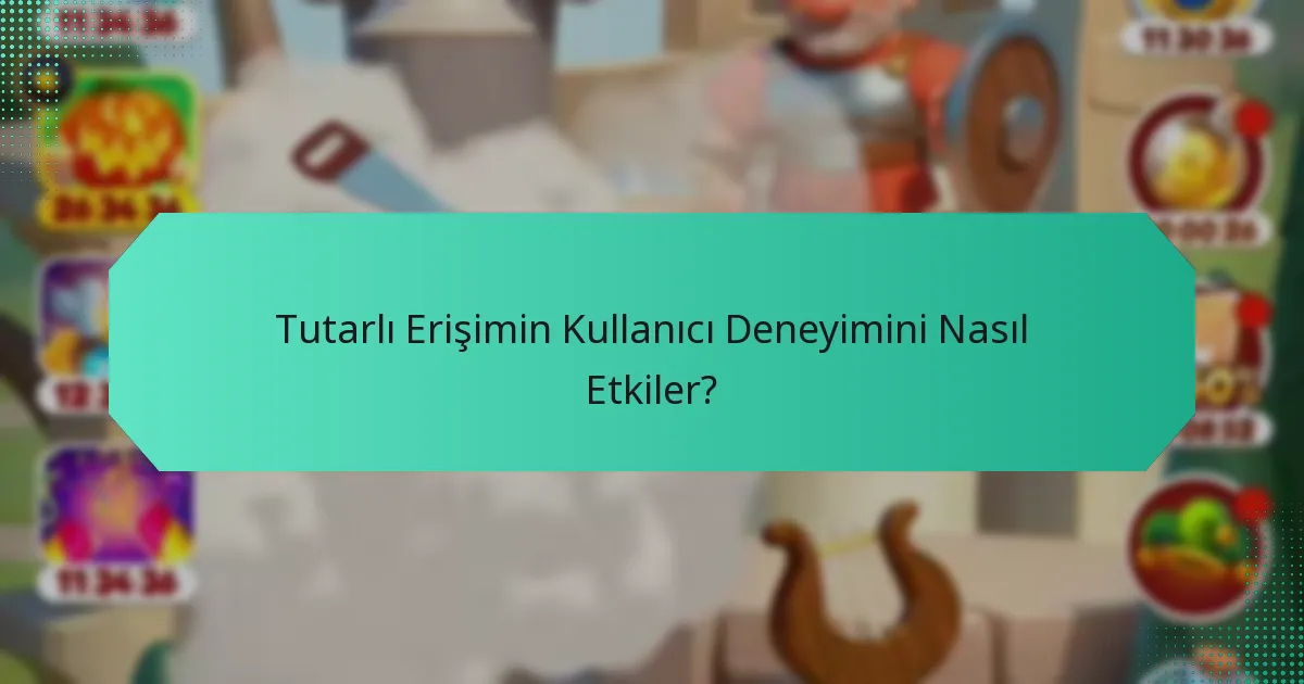 Tutarlı Erişimin Kullanıcı Deneyimini Nasıl Etkiler?