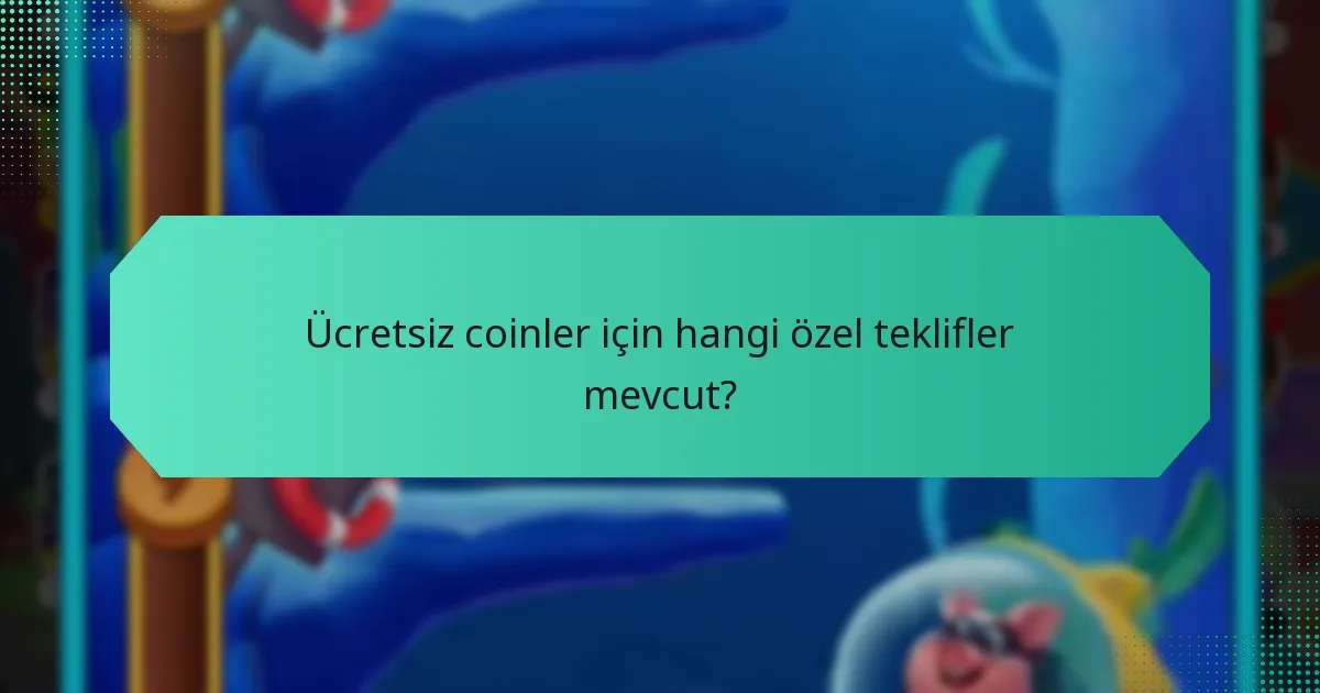 Ücretsiz coinler için hangi özel teklifler mevcut?